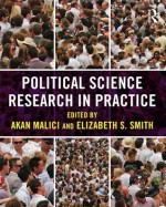 Political Science Research in Practice - Akan Malici, Elizabeth Smith