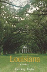 Louisiana: A History (States and the Nation) - Joe Gray Taylor, American Association for State and Local