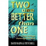 Two Are Better Than One: A Guide To Prayer Partnerships That Work - David R. Mains, Steve Bell