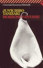 Morbose fantasie - Jun'ichirō Tanizaki, Cinzia Mottola