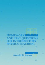 Homework and Test Questions for Introductory Physics Teaching - Arnold B. Arons, Arons