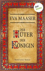 Der Hüter der Königin: Historischer Roman (German Edition) - Eva Maaser