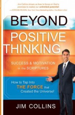 Beyond Positive Thinking: Success and Motivation in the Scriptures - Jim Collins