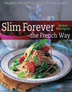 Slim Forever - The French Way - Michel Montignac