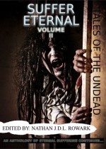 Tales of the Undead - Suffer Eternal: volume II - Nathan J.D.L. Rowark, Suzie Lockhart, Bruce Lockhart II, Mark Slade, Alison J. Mckenzie, J. Ruth Jones, Sue Barnard, Melody Pond, Chryss Yost, Musae P. Adumbratus, James Bojaciuk, Mathias Jansson, Angeline Trevena, Gary Budgen, Jennifer Seals Cooper, Caitlin Kerr, Rita D