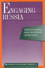 Engaging Russia: A Report To The Trilateral Commission - Robert D. Blackwill, Rodric Braithwaite