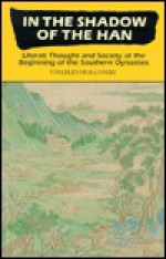 In the Shadow of the Han: Literati Thought and Society at the Beginning of the Southern Dynasties - Charles Holcombe