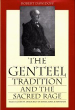 The Genteel Tradition And The Sacred Rage: High Culture vs. Democracy in Adams, James & Santayana - Robert Dawidoff