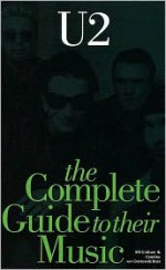 The Complete Guide to Their Music: U2 - Bill Graham, Caroline van Oosten de Boer