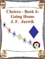 Going Home (Choices, #6) - J.F. Juzwik