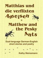 Matthias und die verflixten Ameisen - Matthew and the Pesky Ants - Kathy Steinemann