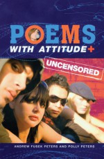 Poems with Attitude Uncensored - Andrew Fusek Peters, Polly Peters