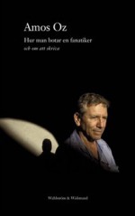 Hur man botar en fanatiker och om att skriva - Amos Oz, Rose-Marie Nielsen