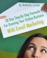 30 Day Step-By-Step Formula For Growing Your Online Business With Email Marketing - Nathalie Lussier