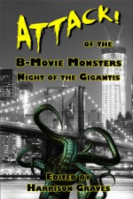 ATTACK! of the B movie Monsters: Night of the Gigantis - Harrison Graves