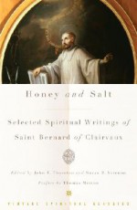 Honey and Salt: Selected Spiritual Writings - Bernard of Clairvaux, John F. Thornton, Susan B. Varenne