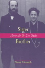 Sister Brother: Gertrude and Leo Stein - Brenda Wineapple