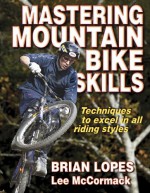 Mastering Mountain Bike Skills - Brian Lopes, Lee McCormack