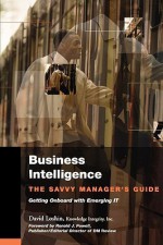 Business Intelligence: The Savvy Manager's Guide (The Morgan Kaufmann Series on Business Intelligence) - David Loshin