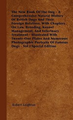 The New Book of the Dog - A Comprehensive Natural History of British Dogs and Their Foreign Relatives, with Chapters on Law, Breeding, Kennel Manageme - Robert Leighton