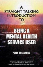 A Straight Talking Introduction to Being a User of Psychiatric Services - Peter Beresford, Pete Sanders, Richard P. Bentall