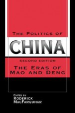 The Politics Of China, 1949 1989 - Roderick MacFarquhar