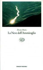 La Neve dell'Ammiraglio - Álvaro Mutis, Fulvia Bardelli, Ernesto Franco