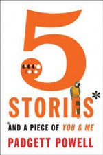 5 Stories and a Piece of You & Me - Padgett Powell