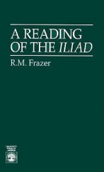 A Reading of the Iliad - R.M. Frazer