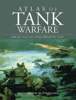 ATLAS OF TANK WARFARE: From 1916 to the Present Day - Stephen Hart