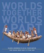 Worlds Together, Worlds Apart: A History of the World: Beginnings to 600 Ce - Robert L. Tignor, Jeremy Adelman, Peter Brown, Benjamin Elman, Stephen Kotkin, Gyan Prakash, Brent Shaw, Stephen Aron, Xinru Liu, Suzanne Marchand, Holly Pittman, Michael Tsin