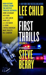 First Thrills: Volume 4 - Lee Child, John Lescroart, John Lutz, Alex Kava, Lise S. Baker, Bill Cameron, C.J. Lyons, Marc Paoletti, Cynthia Robinson, Deb Carlin