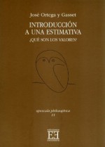 Introducción a una estimativa. ¿Qué son los valores? (Spanish Edition) - José Ortega y Gasset