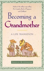 Becoming a Grandmother: A Life Transition - Sheila Kitzinger