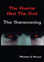 The Avatar and the God: The Summoning - Michael G. Brown