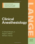 Clinical Anesthesiology - G. Edward Morgan, Michael Murray, Michael J. Murray, Maged S. Mikhail, Maged Mikhail