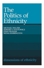 The Politics of Ethnicity - John Higham, Michael Walzer