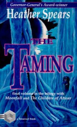 The Taming - Heather Spears, Tesseract Books