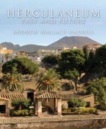 Herculaneum: Past and Future - Andrew Wallace-Hadrill