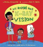 My Mom Has X-Ray Vision - Angela McAllister, Alex T. Smith