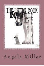 The Little Book of Bedtime Stories - Angela Miller