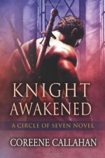 By Coreene Callahan Knight Awakened (Circle of Seven Book 1) - Coreene Callahan