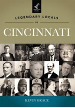 Legendary Locals of Cincinnati - Kevin Grace