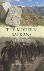 The Modern Balkans: A History - Richard C. Hall