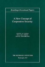 A New Concept of Cooperative Security - Ashton B. Carter, William J. Perry, John D. Steinbruner