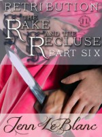 RETRIBUTION : The Rake And The Recluse : Part Six - Jenn LeBlanc