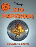 Zio Paperone: Dollari & Pepite - Walt Disney Company, Rodolfo Cimino, Luciano Bottaro, Fabio Michelini, Lara Molinari, Giorgio Pezzin, Romano Scarpa, Giorgio Cavazzano, Massimo De Vita, Giovan Battista Carpi