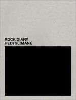 Hedi Slimane: Rock Diary - Hedi Slimane, Jon Savage