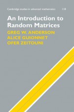 An Introduction to Random Matrices - Greg W. Anderson, Alice Guionnet, Ofer Zeitouni