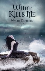 What Kills Me - Wynne Channing